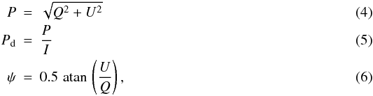 Mathematical equation: \begin{eqnarray} \raggedleft P &=& \sqrt{Q^{2}+U^{2}}\\ P_{\rm{d}} &=& \frac{P}{I}\\ \label{deg_eq} \psi &=& 0.5\,\, {\rm atan}\, \left( \frac{U}{Q} \right) , \label{ang} \end{eqnarray}