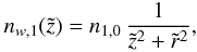 Mathematical equation: \begin{eqnarray} n_{w,1}(\tilde{z})= n_{1,0}\, {{1}\over{\tilde{z}^2 + \tilde{r}^2}}, \label{eq29} \end{eqnarray}