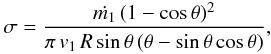 Mathematical equation: \appendix \setcounter{section}{1} \begin{eqnarray} \sigma= {{\dot{m_1}\,(1 - \mbox{cos}\,\theta)^2} \over {\pi\, v_1\, R \,\mbox{sin}\,\theta\, (\theta - \mbox{sin}\,\theta\,\mbox{cos}\,\theta)}}, \label{a6} \end{eqnarray}