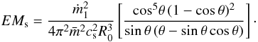 Mathematical equation: \appendix \setcounter{section}{1} \begin{eqnarray} EM_{\rm s}= {{ \dot m^2_1 } \over{4\pi^2 \bar{m}^2 c^2_{\rm s} R^3_0}} \left[{{\mbox{cos}^5\theta\,(1 - \mbox{cos}\,\theta)^2} \over{\mbox{sin}\,\theta\,(\theta - \mbox{sin}\,\theta\, \mbox{cos}\,\theta)}}\right]\cdot \label{a8} \end{eqnarray}