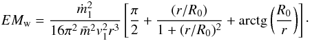 Mathematical equation: \appendix \setcounter{section}{1} \begin{eqnarray} EM_{\rm w}= {{\dot m^2_1}\over{16 \pi^2\,\bar{m}^2 v^2_1 r^3}} \left [{{\pi}\over{2}} + {{(r/R_0)}\over{1 + (r/R_0)^2}} + \mbox{arctg}\left({{R_0}\over{r}}\right) \right]\cdot \label{a10} \end{eqnarray}