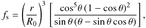 Mathematical equation: \appendix \setcounter{section}{1} \begin{eqnarray} f_{\rm s}= \left ({{r}\over{R_0}}\right)^3 \, \left[{{\mbox{cos}^5\theta\,(1 - \mbox{cos}\,\theta)^2} \over{\mbox{sin}\,\theta\,(\theta - \mbox{sin}\,\theta\, \mbox{cos}\,\theta)}}\right], \label{a12} \end{eqnarray}