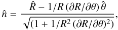 Mathematical equation: \begin{eqnarray} \hat{n}= {{\hat{R} - 1/R \,(\partial R/ \partial \theta) \, \hat{\theta}} \over{\sqrt{(1 + 1/R^2 \,(\partial R/ \partial \theta)^2)}}}, \label{eq3} \end{eqnarray}