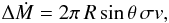 Mathematical equation: \begin{eqnarray} \Delta \dot M= 2 \pi\, R \,\mbox{sin}\,\theta\, \sigma v, \label{eq16} \end{eqnarray}