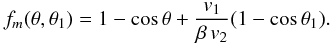 Mathematical equation: \begin{eqnarray} f_m(\theta, \theta_1)= 1 - \mbox{cos}\,\theta + {{v_1}\over{\beta\,v_2}} (1 - \mbox{cos}\,\theta_1). \label{eq18} \end{eqnarray}