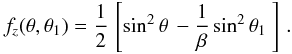 Mathematical equation: \begin{eqnarray} f_z(\theta, \theta_1)= {{1}\over{2}}\,\left[ \mbox{sin}^2\,\theta\, - {{1}\over{\beta}}\,\mbox{sin}^2\,\theta_1\ \right]\,. \label{eq21} \end{eqnarray}