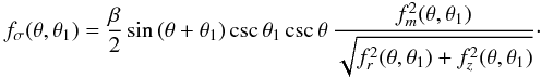 Mathematical equation: \begin{eqnarray} f_{\sigma}(\theta, \theta_1)= {{\beta}\over{2}}\,\mbox{sin}\,(\theta + \theta_1) \,\mbox{csc}\,\theta_1\, \mbox{csc}\,\theta\, {{f_m^2(\theta, \theta_1)}\over{\sqrt{f_r^2(\theta, \theta_1) + f_z^2(\theta, \theta_1)}}}\cdot \label{eq23} \end{eqnarray}