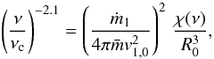 Mathematical equation: \begin{eqnarray} \left({{\nu}\over{\nu_{\rm c}}}\right)^{-2.1}= \left({{\dot m_1} \over{4 \pi \bar{m} v^2_{1,0}}}\right)^2\,{{\chi(\nu)}\over{R_0^3}}, \label{eq25} \end{eqnarray}