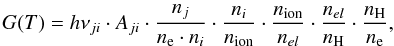 Mathematical equation: \begin{equation} G(T)=h\nu_{ji}\cdot A_{ji}\cdot \frac{n_j}{n_{\rm e} \cdot n_i}\cdot \frac{n_i}{n_{\rm ion}}\cdot \frac{n_{\rm ion}}{n_{el}}\cdot \frac{n_{el}}{n_{\rm H}}\cdot \frac{n_{\rm H}}{n_{\rm e}}, \end{equation}