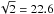 Mathematical equation: \hbox{$\sqrt{2} = 22.6$}