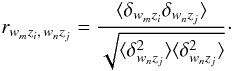 Mathematical equation: \begin{equation} r_{w_m z_i,\,w_n z_j}=\frac{\langle \delta_{w_m z_i}\delta_{w_n z_j}\rangle}{\sqrt{\langle\delta_{w_n z_j}^2\rangle\langle\delta_{w_n z_j}^2\rangle}}\cdot \label{eq:correlators} \end{equation}