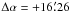 Mathematical equation: \hbox{$\Delta \alpha = +16\farcm26$}