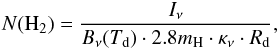 Mathematical equation: \begin{equation} N({\rm H_2}) = \frac{I_{\rm \nu}}{B_{\rm \nu} (T_{\rm d}) \cdot 2.8 m_{\rm H} \cdot \kappa_{\rm \nu} \cdot R_{\rm d}}, \label{eq:NH2} \end{equation}