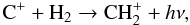 Mathematical equation: \begin{equation} {\rm C}^+ + {\rm H_2} \rightarrow {\rm CH_2^+} + h\nu, \label{eq:2} \end{equation}
