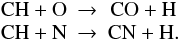 Mathematical equation: \begin{equation} \begin{array}{ccc} {\rm CH} + {\rm O} &\rightarrow& {\rm CO} + {\rm H} \\ {\rm CH} + {\rm N} &\rightarrow& {\rm CN} + {\rm H}. \label{eq:4} \end{array} \end{equation}