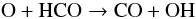 Mathematical equation: \begin{equation} {\rm O} + {\rm HCO} \rightarrow {\rm CO} + {\rm OH} \end{equation}