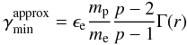 Mathematical equation: \begin{eqnarray} \label{gminapprox} \gammamin^{\rm approx} = \ee \frac{\mprot}{\melec}\frac{p-2}{p-1}\Gamma(r) \end{eqnarray}