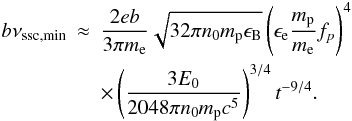 Mathematical equation: \begin{eqnarray} b\nu_{\rm ssc,\rm min} & \approx & \frac{2eb}{3 \pi m_{\rm e}}\sqrt{32 \pi n_0 m_{\rm p} \eB} \left(\ee \frac{m_{\rm p}}{m_{\rm e}}f_{p}\right)^4 \nonumber \\ & & \times \left(\frac{3E_0}{2048 \pi n_0 m_{\rm p} c^5}\right)^{3/4} t^{-9/4}. \end{eqnarray}