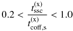 Mathematical equation: \begin{eqnarray} 0.2 < \frac{t^{(\rm x)}_{\rm ssc}}{t^{(\rm x)}_{\rm coff,\rm s}} < 1.0 \end{eqnarray}