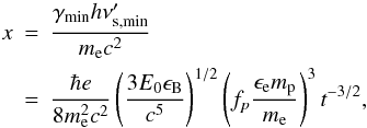 Mathematical equation: \begin{eqnarray} x &=& \frac{\gammamin h \nu'_{\rm s,\rm min}}{m_{\rm e} c^2} \nonumber \\ &=& \frac{\hbar e }{8 m_{\rm e}^{2} c^2}\left(\frac{3 E_0 \eB}{c^5}\right)^{1/2} \left(f_{p} \frac{\ee m_{\rm p}}{m_{\rm e}}\right)^3 t^{-3/2}, \end{eqnarray}