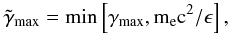 Mathematical equation: \appendix \setcounter{section}{1} \begin{eqnarray} \tgammamax=\rm min\left[\gammamax,m_{\rm e}c^2/\epsilon\right], \end{eqnarray}