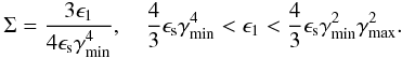 Mathematical equation: \appendix \setcounter{section}{2} \begin{eqnarray} \Sigma=\frac{3\epsilon_1}{4\epsilon_{\rm s}\gammamin^4}, \quad \frac{4}{3}\epsilon_{\rm s}\gammamin^4 < \epsilon_1< \frac{4}{3}\epsilon_{\rm s}\gammamin^2 \gammamax^2. \end{eqnarray}