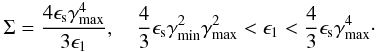 Mathematical equation: \appendix \setcounter{section}{2} \begin{eqnarray} \Sigma=\frac{4\epsilon_{\rm s}\gammamax^4}{3\epsilon_1}, \quad \frac{4}{3}\epsilon_{\rm s}\gammamin^2\gammamax^2 < \epsilon_1< \frac{4}{3}\epsilon_{\rm s}\gammamax^4 \cdot \end{eqnarray}