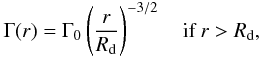 Mathematical equation: \begin{eqnarray} \Gamma(r) = \Gamma_0 \left(\frac{r}{R_{\rm d}} \right)^{-3/2} \quad \textrm{if} \ r>R_{\rm d}, \end{eqnarray}