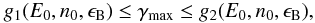 Mathematical equation: \begin{eqnarray} \label{time} g_1(E_0,n_0,\eB) \leq \gammamax \leq g_2(E_0,n_0,\eB), \end{eqnarray}