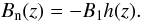 Mathematical equation: \begin{equation} B_{\rm n}(z) = - B_1 h(z). \label{hd} \end{equation}