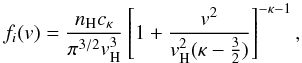 Mathematical equation: \begin{equation} f_i(v) = \frac{n_{\rm H} c_\kappa}{\pi^{3/2} v_{\rm H}^3} \left[ 1 + \frac{v^2}{v_{\rm H}^2 (\kappa - \frac{3}{2})} \right]^{-\kappa - 1}, \label{fh} \end{equation}