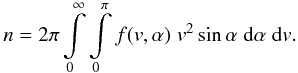 Mathematical equation: \begin{equation} n = 2\pi \int\limits_{0}^{\infty} \int\limits_{0}^{\pi} f(v,\alpha) \; v^2 \sin \alpha \; {\rm d}\alpha \; {\rm d}v. \label{n} \end{equation}