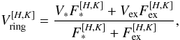 Mathematical equation: \begin{equation} V^{[H,K]}_{\rm ring} = \frac{V_{\ast}F^{[H,K]}_{\ast} + V_{\rm ex}F^{[H,K]}_{\rm ex}}{F^{[H,K]}_{\ast} + F^{[H,K]}_{\rm ex}}, \end{equation}