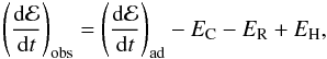 Mathematical equation: \begin{equation} \label{e1} \left (\frac{{\rm d}{\mathcal E}}{{\rm d}t}\right )_{\rm obs} = \left( \frac{{\rm d}{\mathcal E}}{{\rm d}t} \right)_{\rm ad} - E_{\rm C} - E_{\rm R} + E_{\rm H} , \end{equation}
