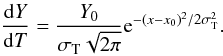 Mathematical equation: \begin{equation} \frac{\mathrm{d}Y}{\mathrm{d}T}=\frac{Y_{0}}{\sigma_{\mathrm{T}}\sqrt{2\pi}}\mathrm{e}^{-(x-x_{0})^{2}/2\sigma_{\mathrm{T}}^{2}} \text{.} \end{equation}