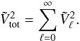 Mathematical equation: \begin{equation} \Vtot^2=\sum_{\ell=0}^\infty \Vl^2. \end{equation}