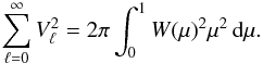 Mathematical equation: \begin{equation} \sum_{\ell=0}^\infty V_\ell^2= 2\pi \int_0^1W(\mu)^2\mu^2 \dmu. \end{equation}