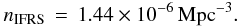 Mathematical equation: \begin{equation} n_{\rm IFRS}\,=\,1.44\times 10^{-6}\,\rm{Mpc}^{-3}. \end{equation}