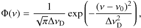 Mathematical equation: \begin{equation} \Phi(\nu)=\frac{1}{\sqrt{\pi}\Delta\nu_{\mathrm{D}}} \exp \left(-\frac{(\nu-\nu_{0})^{2}}{\Delta\nu_{\mathrm{D}}^{2}}\right), \end{equation}