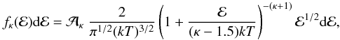 Mathematical equation: \begin{equation} f_{\kappa}({\cal E}){\rm d}{\cal E}={\cal A}_{\kappa}~\frac{2}{\pi^{1/2} (kT)^{3/2}} \left(1 + \frac {{\cal E}}{( \kappa - 1.5) kT}\right)^{ -(\kappa + 1) }{\cal E}^{1/2}{\rm d} { \cal E}, \end{equation}