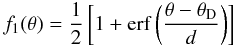 Mathematical equation: \begin{equation} \label{eq:erf_t} f_1(\theta) = \frac{1}{2}\left[ 1 + {\rm erf} \left( \frac{\theta-\theta_{\rm D}}{d} \right) \right] \end{equation}