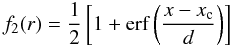 Mathematical equation: \begin{equation} \label{eq:erf_r} f_2(r) = \frac{1}{2}\left[ 1 + {\rm erf} \left( \frac{x-x_{\rm c}}{d} \right) \right] \end{equation}