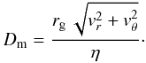 Mathematical equation: \begin{equation} D_{\rm m} = \frac{r_{\rm g}\,\sqrt{v_r^2+v_\theta^2}}{\eta} \cdot \end{equation}