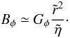 Mathematical equation: \begin{equation} \label{eq:bphi_tmp} B_\phi \simeq G_\phi\frac{\tilde{r}^2}{\tilde{\eta}} \cdot \end{equation}