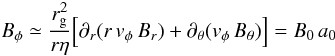 Mathematical equation: \begin{equation} \label{eq:my_bp} B_\phi \simeq \frac{r_{\rm g}^2}{r\eta} \Big[ \partial_r ( r\,v_\phi\,B_r) + \partial_\theta (v_\phi \, B_\theta) \Big] = B_0 \, a_0 \end{equation}