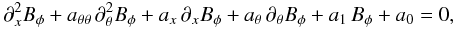 Mathematical equation: \begin{eqnarray} \label{eq:B_short} \partial_x^2 B_\phi + a_{\theta\theta}\, \partial_\theta^2 B_\phi + a_x\, \partial_x B_\phi + a_\theta\, \partial_\theta B_\phi + a_1 \, B_\phi + a_0 = 0 , \end{eqnarray}