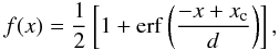 Mathematical equation: \begin{equation} f(x) = \frac{1}{2}\left[1 + {\rm erf}\left(\frac{- x + x_{\rm c}} {d} \right) \right] , \end{equation}