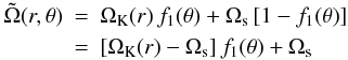 Mathematical equation: \begin{eqnarray} \nonumber \tilde{\Omega}(r,\theta) &=& \Omega_{\rm K}(r) \, f_1(\theta) + \Omega_{\rm s} \, [1-f_1(\theta)]\\ &=&[ \Omega_{\rm K}(r) - \Omega_{\rm s}] \, f_1(\theta) + \Omega_{\rm s} \end{eqnarray}