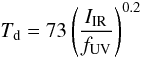 Mathematical equation: \begin{equation} T_{\rm d}=73\left({\Iir\over \fuv}\right)^{0.2} \end{equation}