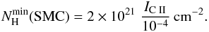 Mathematical equation: % subequation 4919 1 \begin{equation} \nhmin ({\rm SMC})=2\times10^{21}\;{\Icii\over 10^{-4}}\psqcm. \end{equation}